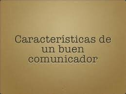 CARACTERISTICAS DE UN BUEN COMUNICADOR